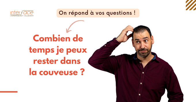 Combien de temps je peux rester dans la couveuse ?